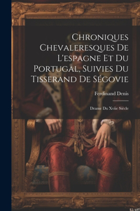 Chroniques Chevaleresques De L'espagne Et Du Portugal, Suivies Du Tisserand De Ségovie