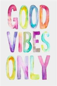 Good Vibes Only