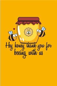 Hey Honey Thank You For Beeing With Us