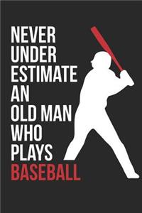 Baseball Notebook - Never Underestimate An Old Man Who Plays Baseball - Baseball Training Journal - Gift for Baseball Player