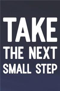 Take The Next Small Step