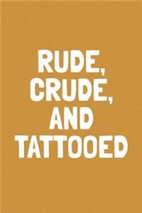 Rude, Crude, And Tattooed