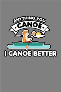 Anything You Canoe I Canoe Better