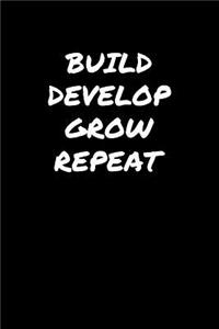 Build Develop Grow Repeat