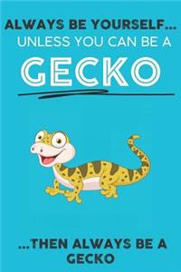 Always Be YourSelf Unless You Can Be A Gecko Then Always Be A Gecko