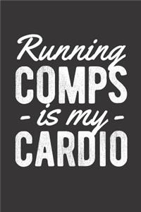 Running Comps Is My Cardio