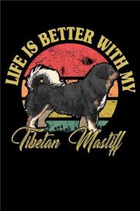 Life Is Better With My Tibetan Mastiff
