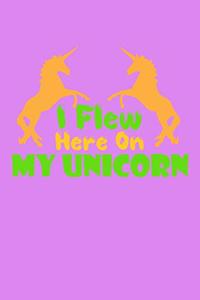 I Flew Here On My Unicorn