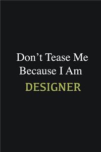 Don't Tease Me Because I Am Designer