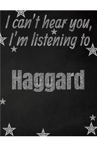I can't hear you, I'm listening to Haggard creative writing lined notebook