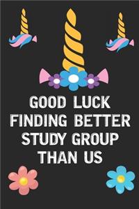 Good Luck Finding Better Study Group Than Us: Rainbow Unicorn Face Blank Lined Notebook Journal Diary Composition Notepad 120 Pages 6x9 Book for Girls Kids School Supplies Student Teachers Frien