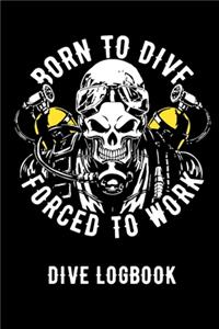 Born To Dive Forced To Work Dive Logbook