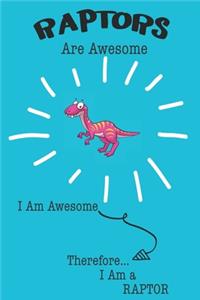 Raptors Are Awesome I Am Awesome There For I Am a Raptor