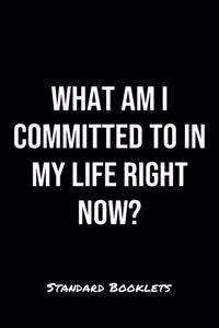 What Am I Committed To In My Life Right Now?