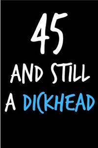 45 and Still a Dickhead