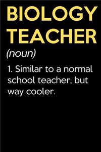 Biology Teacher (Noun) 1. Similar To A Normal School Teacher But Way Cooler