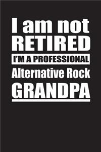I Am Not Retired I'm A Professional Alternative Rock Grandpa