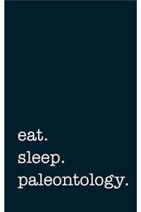 eat. sleep. paleontology. - Lined Notebook