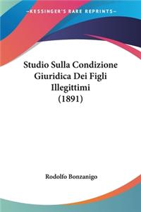 Studio Sulla Condizione Giuridica Dei Figli Illegittimi (1891)