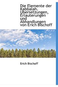 Elemente Der Kabbalah. Bersetzungen, Erlauterungen Und Abhandlungen Von Erich Bischoff