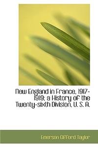 New England in France, 1917-1919; A History of the Twenty-Sixth Division, U. S. A.
