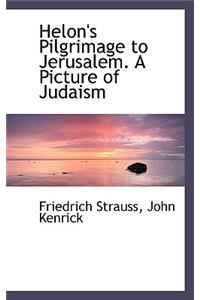 Helon's Pilgrimage to Jerusalem. a Picture of Judaism