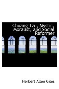 Chuang Tzu, Mystic, Moralist, and Social Reformer