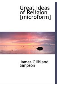 Great Ideas of Religion [Microform]