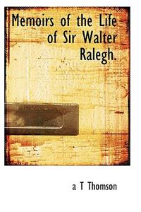 Memoirs of the Life of Sir Walter Ralegh.