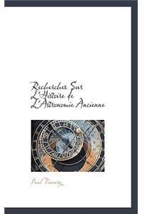 Recherches Sur L'Histoire de L'Astronomie Ancienne