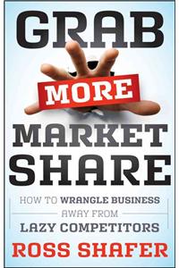 Grab More Market Share: How to Wrangle Business Away from Lazy Competitors