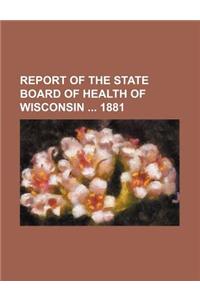 Report of the State Board of Health of Wisconsin 1881