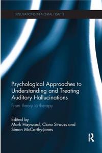 Psychological Approaches to Understanding and Treating Auditory Hallucinations