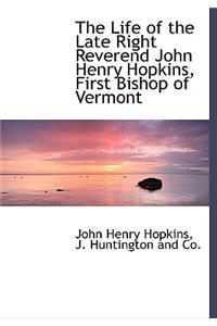 The Life of the Late Right Reverend John Henry Hopkins, First Bishop of Vermont