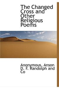 The Changed Cross and Other Religious Poems