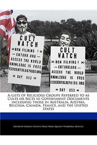 A-Lists of Religious Groups Referred to as Cults or Sects in Government Documents Including Those in Australia, Austria, Belgium, Canada, France, and the United States