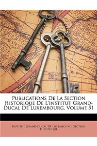 Publications de La Section Historique de L'Institut Grand-Ducal de Luxembourg, Volume 51