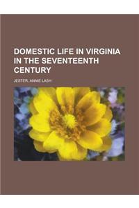 Domestic Life in Virginia in the Seventeenth Century