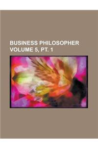 Business Philosopher Volume 5, PT. 1