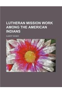 Lutheran Mission Work Among the American Indians