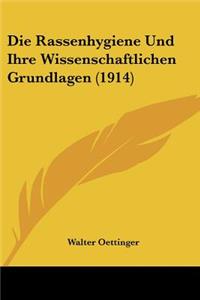 Rassenhygiene Und Ihre Wissenschaftlichen Grundlagen (1914)