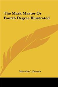 The Mark Master or Fourth Degree Illustrated