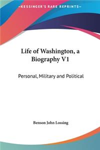 Life of Washington, a Biography V1