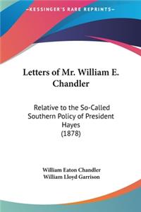 Letters of Mr. William E. Chandler