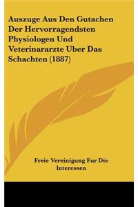 Auszuge Aus Den Gutachen Der Hervorragendsten Physiologen Und Veterinararzte Uber Das Schachten (1887)