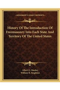 History of the Introduction of Freemasonry Into Each State and Territory of the United States