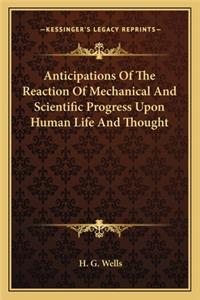Anticipations Of The Reaction Of Mechanical And Scientific Progress Upon Human Life And Thought