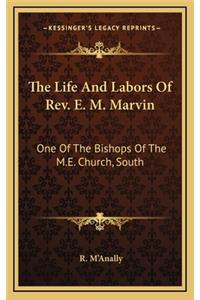 The Life and Labors of REV. E. M. Marvin