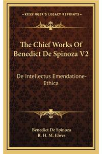 The Chief Works of Benedict de Spinoza V2