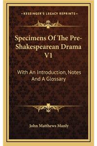 Specimens of the Pre-Shakespearean Drama V1